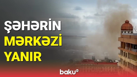 Şəhərin mərkəzində yanğın