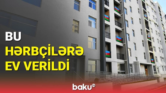 Hərbi qulluqçulara şad xəbər | 500-ə yaxın mənzil sahiblərinə təqdim edilib