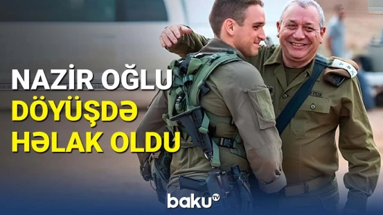 Netanyahudan paylaşım | İsrailli nazirin oğlu Qəzzada döyüşdə həlak oldu