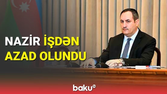 Naxçıvanın iqtisadiyyat nazirinin işdən azad olunması ilə bağlı sərəncam