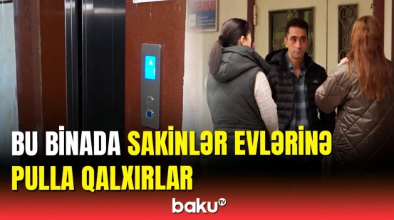 Sakinlərlə MTK arasında lift qalmaqalı | öz evlərinə ödənişlə qalxırlar