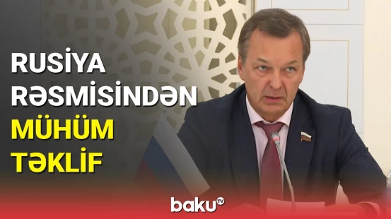 Rusiyalı parlamentari təkliflə çıxış edib