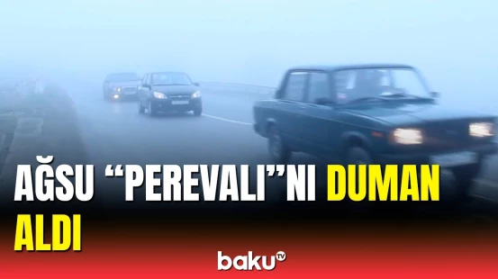 Duman Ağsu dolaylarında təhlükə yaratdı