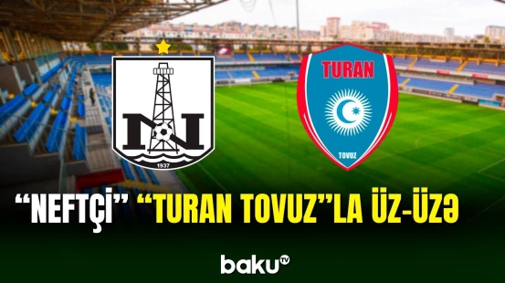 16-cı tura "Neftçi" - "Turan Tovuz" görüşü ilə yekun vurulacaq