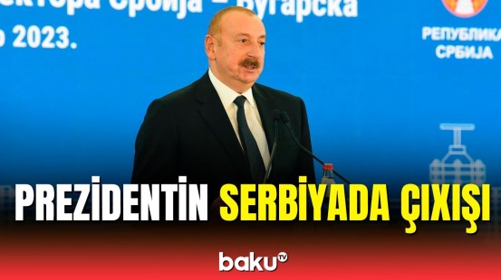 İlham Əliyev Serbiya-Bolqarıstan Qaz İnterkonnektorunun açılış mərasimində iştirak etdi