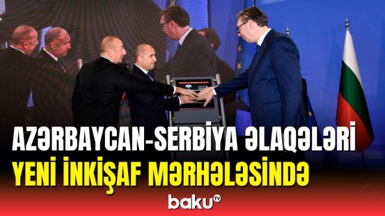 Azərbaycan Serbiya üçün vacib tərəfdaşdır