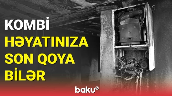 Kombi işlədərkən diqqətli olun | Mütəxəssisdən vacib açıqlama