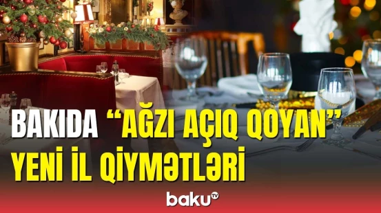 Restoranların fantastik yeni il qiymətləri | Bakıda yeni il neçəyə başa gəlir?