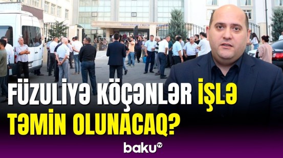 Füzuliyə köçənlərlə bağlı məlumat | Prezident köməkçisi danışdı