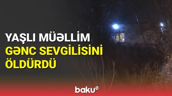Abşeronda 62 yaşlı müəllim gənc sevgilisini qətlə yetirdi