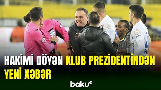 Türkiyədə hakimi döyən klub prezidentindən yeni xəbər