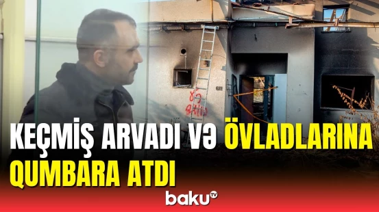 Keçmiş ailəsini məhv etməyə çalışdı | Məhkəmə prosesi keçirildi