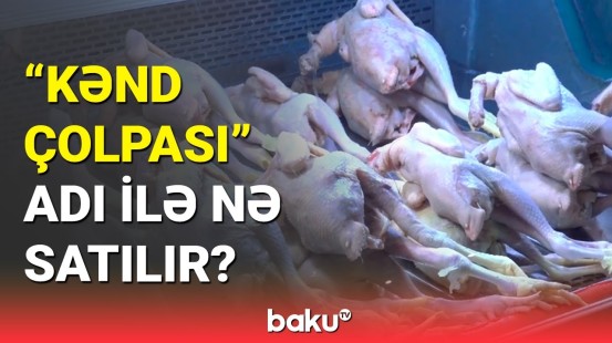 Satıcıların "kənd çolpası" fırıldağı | Alarkən bunlara diqqət edin