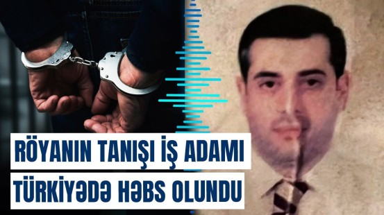 İnterpolun axtardığı Azad İsayev Türkiyədə başqa ad altında tutuldu