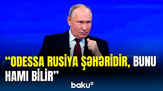 Putindən Odessa şəhəri ilə bağlı sərt çıxış