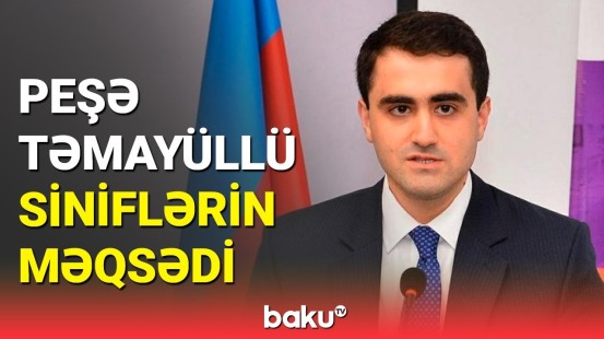 Elm və təhsil nazirinin müavini peşə təmayüllü siniflərdən danışdı