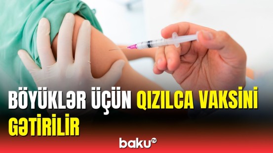 Qızılca ilə bağlı son vəziyyət | Yeni qızılca peyvəndləri