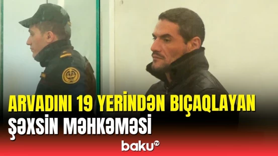 Bakıda 4 dəfə həbs edilib, azad olunan kimi arvadını qətlə yetirən şəxs