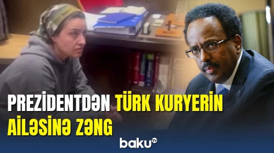 Somali Prezidentinin oğlu türkiyəli kuryerin ölümünə səbəb oldu