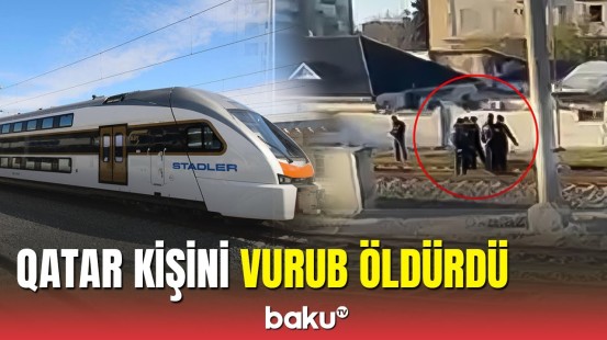 Bakıda dəmiryoluna çıxan kişini qatar vurdu | ADY-dən xəbərdarlıq