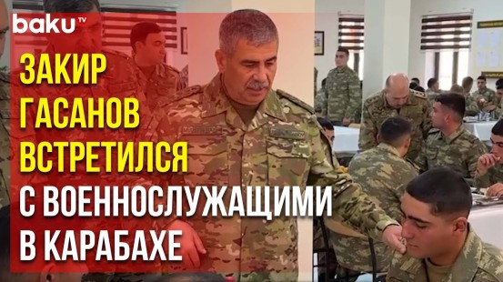 Министр Обороны встретился с военнослужащими Азербайджанской Армии в Лачинском районе