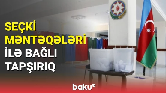 Seçkiyə hazırlıqla bağlı göstərişlər verildi