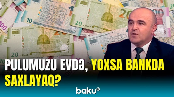 Yastıq altında saxlanılan pullar | İqtisadçı banklardan kənar vəsaitlərdən danışdı