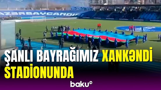 Azərbaycan bayrağı Xankəndi stadionunda dalğalandırıldı