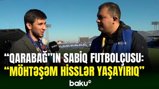 Sabiq futbolçu Əfran İsmayılov "Qarabağ" - MOİK oyunu haqda danışıb