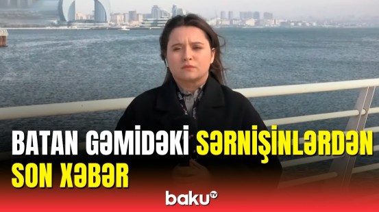 Xəzərdə batan gəmidən yeni məlumat | Baku TV hadisə yerində