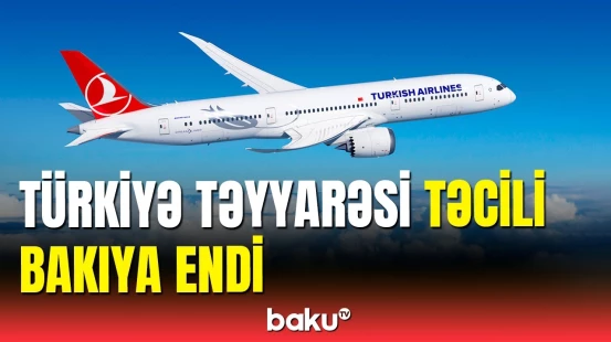 Türkiyə təyyarəsində qorxudan anlar | Təcili Bakıya eniş etdi