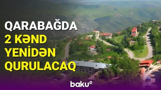 Azad edilmiş ərazilərdə yenilənəcək yaşayış məntəqələri