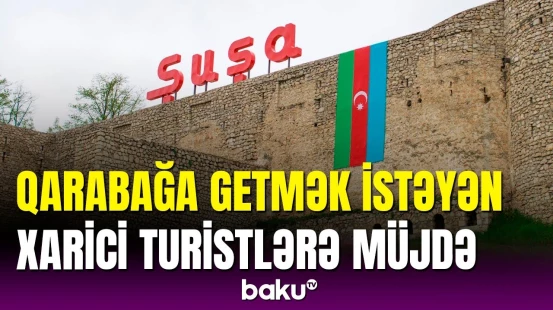 Əcnəbi turistlər Qarabağa gedə biləcək | Qurumlardan birgə açıqlama
