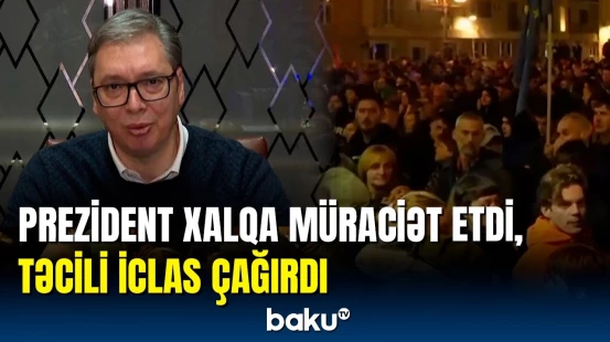 Vuçiç Serbiyadakı iğtişaşlarla bağlı təcili iclas çağırdı