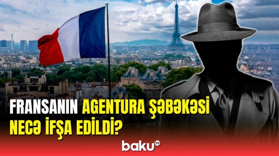 Siyasi şərhçidən açıqlamalar | Fransanın agentura şəbəkəsinə qarşı ölkəmizin keçirdiyi əməliyyat
