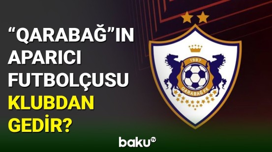 "Qarabağ"ın əsas futbolçularından biri komandadan getməyə yaxındır