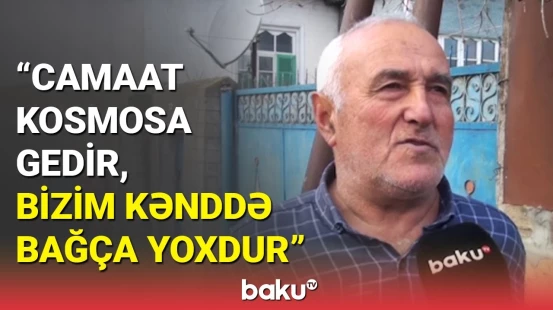 Sakinlər kömək istəyir | Oğuzun 30 ildir bağçasız qalan kəndləri
