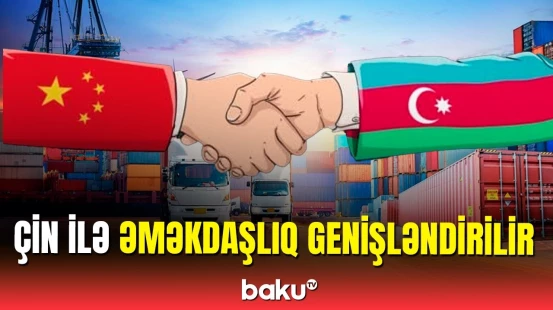 Çindən böyük nümayəndə heyəti Azərbaycandadır