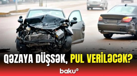 Qəzalara görə bu hallarda pul alacaqsınız | Sürücülərə şad xəbər