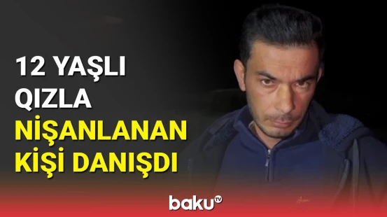 Sabirabadda 12 yaşlı qızın nişanlanması ilə bağlı detallar