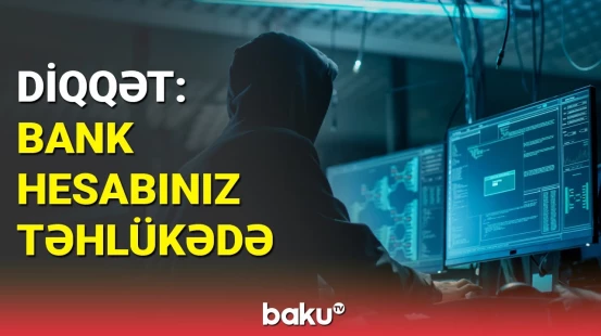Bank hesablarını hədəf alan virus yayılıb | Mütəxəssislərdən açıqlama