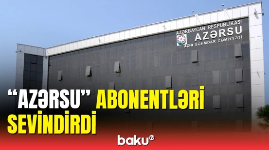 "Azərsu" bayram günlərində fasiləsiz işləyəcək