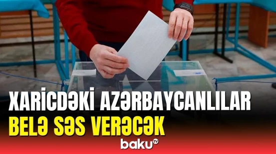 Xaricdə seçki məntəqələri yaradılır | Prezident seçkilərinə hazırlıq