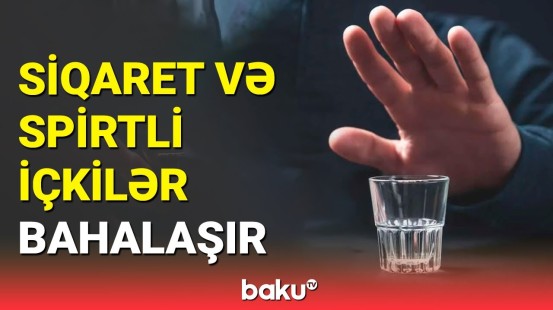 Azərbaycanda spirtli içkilər və tütün məhsulları bahalaşır