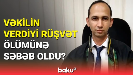 Həyatına son qoyan vəkil atasından nə gizlədirmiş ?