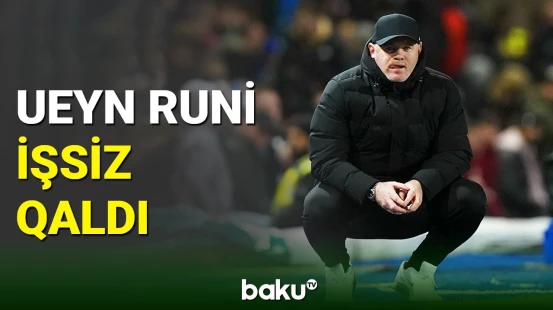 İngiltərə futbolunun əfsanəsi Ueyn Runi işsiz qaldı