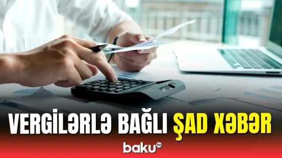 Vergilər barədə yeni güzəştlər kimlərə aiddir?