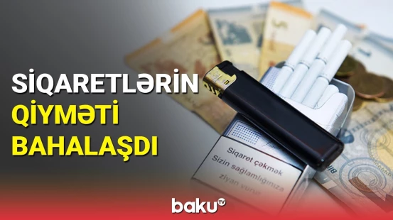 Ekspert siqaretin qiymətinin artma səbəbindən danışdı