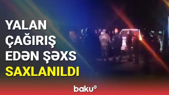 Dövlət qurumlarına yalan çağırış edən şəxs saxlanıldı