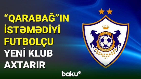 "Qarabağ"ın istəmədiyi futbolçu yeni klub axtarışındadır